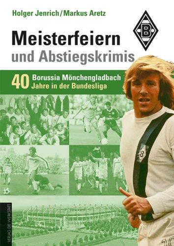 Die Elf vom Niederrhein. 40 Jahre Borussia Mönchengladbach in der Bundesliga