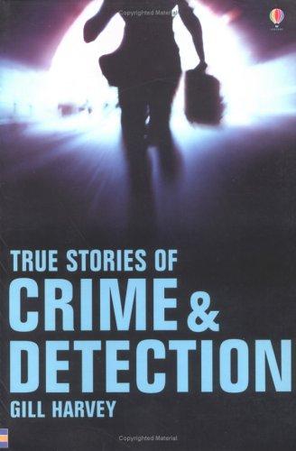 True Stories of Crime and Detection (Usborne True Stories)