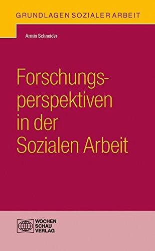 Forschungsperspektiven in der Sozialen Arbeit (Grundlagen Sozialer Arbeit)