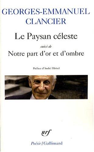 Le paysan céleste. Notre part d'or et d'ombre : poèmes 1950-2000