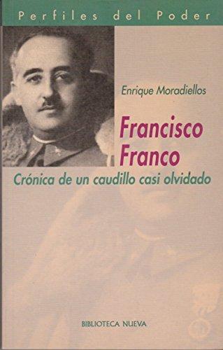 Francisco Franco : crónica de un caudillo casi olvidado (Perfiles del Poder, Band 34)