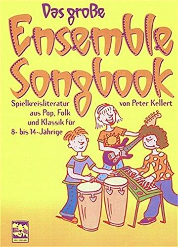 Das grosse Ensemble-Songbook: Spielkreisliteratur aus Pop, Folk und Klassik für 8 bis 14-jährige