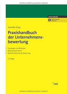 Praxishandbuch der Unternehmensbewertung: Grundlagen und Methoden. Bewertungsverfahren. Besonderheiten bei der Bewertung.