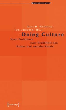 Doing Culture: Neue Positionen zum Verhältnis von Kultur und sozialer Praxis