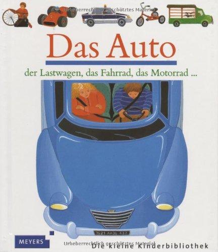 Das Auto. Der Lastwagen, das Fahrrad, das Motorrad (Meyers kleine Kinderbibliothek)