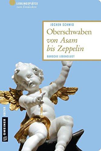 Oberschwaben von Asam bis Zeppelin: Barocke Lebenslust (Lieblingsplätze im GMEINER-Verlag)