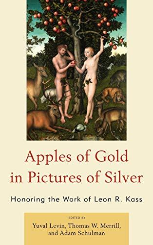 Apples of Gold in Pictures of Silver: Honoring the Work of Leon R. Kass