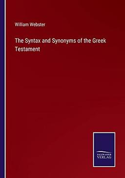 The Syntax and Synonyms of the Greek Testament