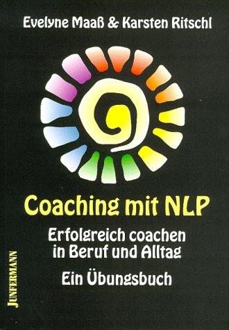 Coaching mit NLP: Erfolgreich coachen in Beruf und Alltag. Ein Übungsbuch