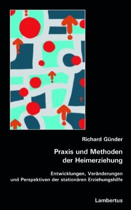 Praxis und Methoden der Heimerziehung: Entwicklungen, Veränderungen und Perspektiven der stationären Erziehungshilfe