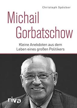 Michail Gorbatschow: Kleine Anekdoten aus dem Leben eines großen Politikers