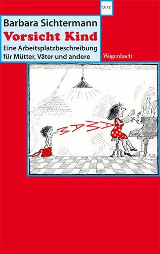 Vorsicht Kind - Eine Arbeitsplatzbeschreibung für Mütter, Väter und andere