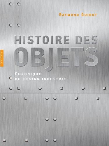 Histoire des objets : chronique du design industriel