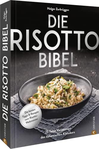 Kochbuch: Die Risotto-Bibel. 125 feine Variationen des italienischen Klassikers: Die besten Tipps & Rezepte vom Risotto-Weltmeister.