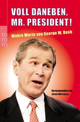 Voll daneben, Mr. President! Wahre Worte von George W. Bush.