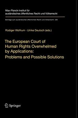 The European Court of Human Rights Overwhelmed by Applications: Problems and Possible Solutions: International Workshop, Heidelberg, December 17-18, ... öffentlichen Recht und Völkerrecht, Band 205)