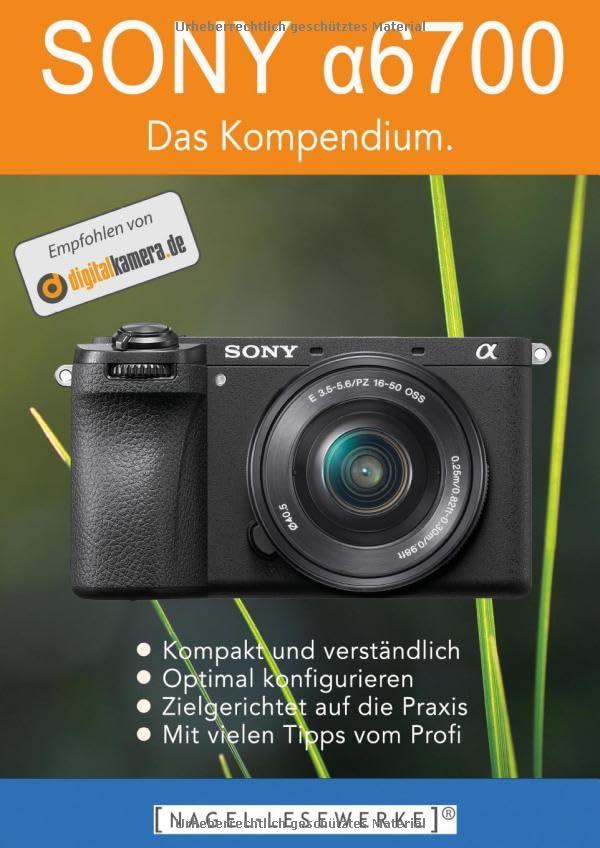 SONY α6700 - Das Kompendium.: Die kompakte Praxisanleitung zur Kamera