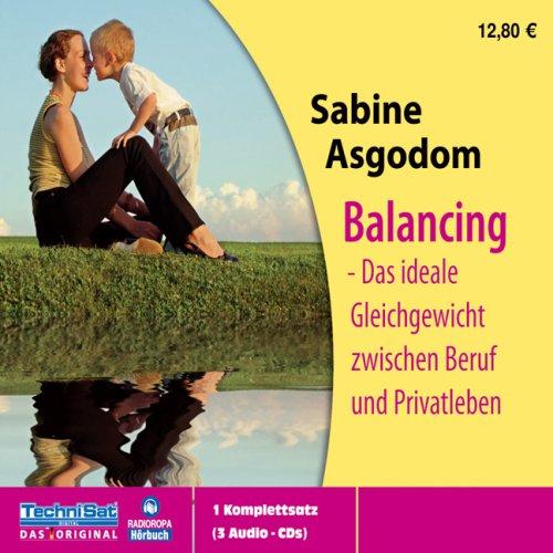 Balancing. Das ideale Gleichgewicht zwischen Beruf und Privatleben. 3 CDs