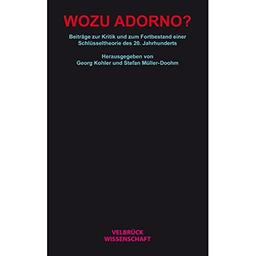 Wozu Adorno?: Beiträge zur Kritik und zum Fortbestand einer Schlüsseltheorie des 20. Jahrhunderts