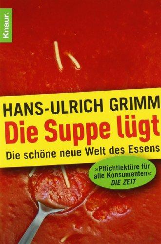 Die Suppe lügt: Die schöne neue Welt des Essens