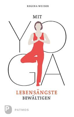 Mit Yoga Lebensängste bewältigen