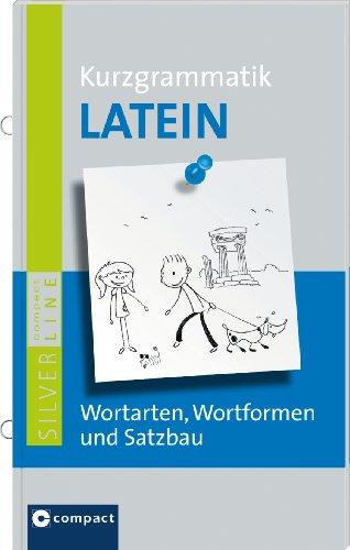 Latein Kurzgrammatik: Wortarten, Wortformen und Satzbau. Compact SilverLine