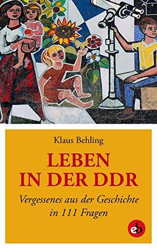 Leben in der DDR: Vergessenes aus der Geschichte in 111 Fragen