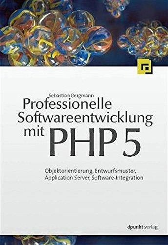 Professionelle Softwareentwicklung mit PHP 5: Objektorientierung, Entwurfsmuster, Modellierung und fortgeschrittene Datenbankprogrammierung