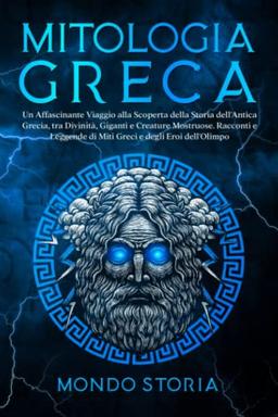 MITOLOGIA GRECA: I miti greci dai tortuosi sentieri del monte olimpo agli eroi dall’eterno fascino. Esplora la più grande raccolta di leggende senza tempo che hanno reso grande l’Antica Grecia.