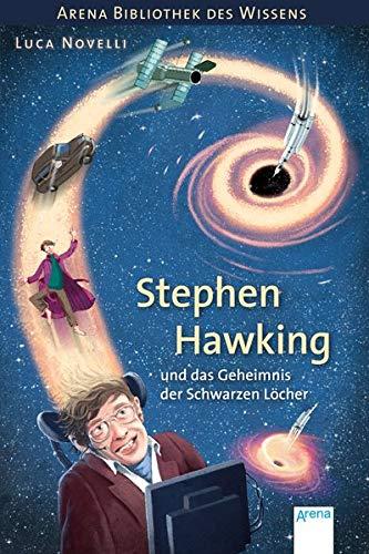 Stephen Hawking und das Geheimnis der Schwarzen Löcher: Arena Bibliothek des Wissens. Lebendige Biografien