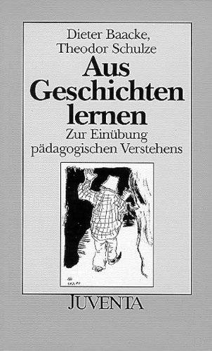 Aus Geschichten lernen: Zur Einübung pädagogischen Verstehens (Juventa Paperback)