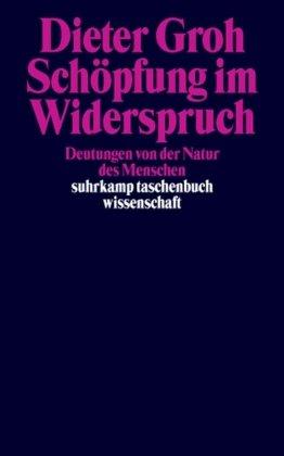 Schöpfung im Widerspruch: Deutungen von der Natur des Menschen von der Genesis bis zur Reformation (suhrkamp taschenbuch wissenschaft)