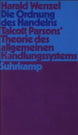 Die Ordnung des Handelns: Talcott Parsons' Theorie des allgemeinen Handlungssystems