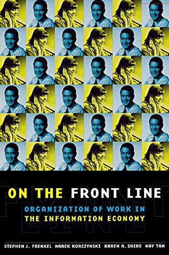 On the Front Line: Organization of Work in the Information Economy (Cornell International Industrial and Labor Relations Reports, Band 35)