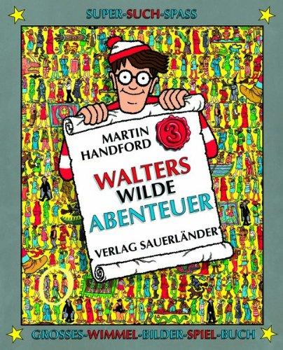 Walters wilde Abenteuer: Großes Wimmel-Bilder-Spiel-Buch