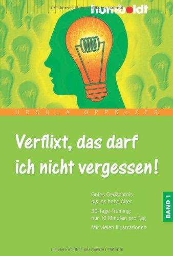 Verflixt, das darf ich nicht vergessen! Band 1: Gutes Gedächtnis bis ins hohe Alter. 30-Tage-Training: nur 10 Minuten pro Tag. Mit vielen Illustrationen