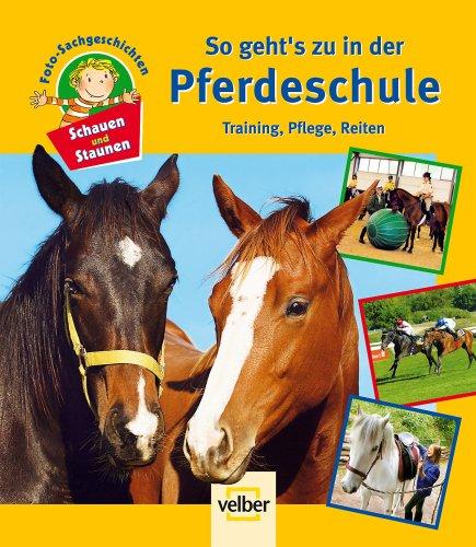 Schauen und Staunen, Bd. 12: So geht's zu in der Pferdeschule. Training, Pflege, Reiten. Foto-Sachgeschichten