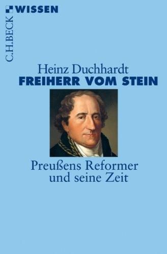 Freiherr vom Stein: Preußens Reformer und seine Zeit