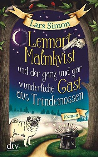 Lennart Malmkvist und der ganz und gar wunderliche Gast aus Trindemossen: Roman