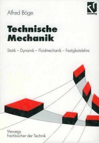 Technische Mechanik: Statik  -  Dynamik  -  Fluidmechanik  -  Festigkeitslehre (Viewegs Fachbücher der Technik)