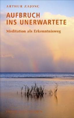 Aufbruch ins Unerwartete: Meditation als Erkenntnisweg