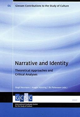 Narrative and Identity: Theoretical Approaches and Critical Analyses (Giessen Contributions to the Study of Culture)