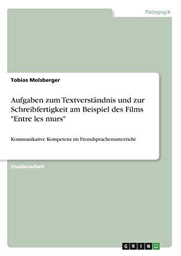 Aufgaben zum Textverständnis und zur Schreibfertigkeit am Beispiel des Films "Entre les murs": Kommunikative Kompetenz im Fremdsprachenunterricht