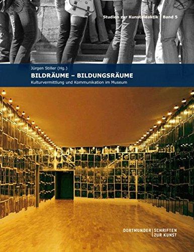 Bildräume - Bildungsräume: Kulturvermittlung und Kommunikation im Museum