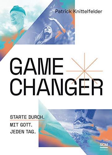 Gamechanger: Starte durch. Mit Gott. Jeden Tag. (Lifestyle Jüngerschaft)