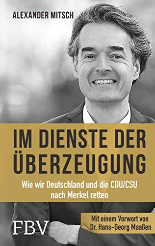 Im Dienste der Überzeugung: Wie wir Deutschland und die CDU/CSU nach Merkel retten