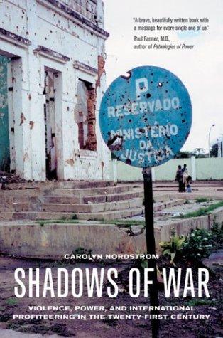 Shadows of War: Violence, Power, and International Profiteering in the Twenty-First Century (California Series in Public Anthropology)