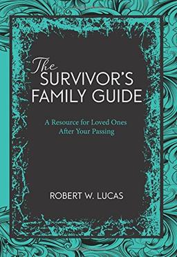 Suvivor's Family Guide: A Resource for Loved Ones After Your Passing