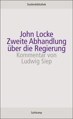 Zweite Abhandlung über die Regierung: Über den wahren Ursprung, die Reichweite und den Zweck der staatlichen Regierung (suhrkamp studienbibliothek)