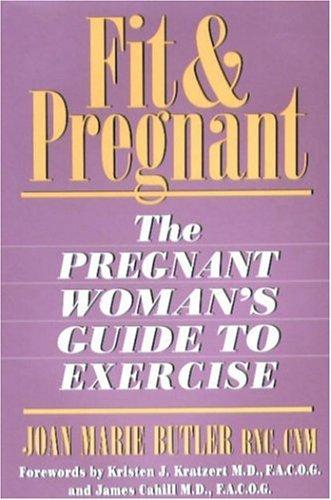 Fit & Pregnant: The Pregnant Woman's Guide to Exercise